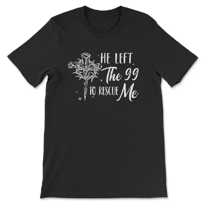 He Left The 99 To Rescue Me Shirt, Christian T-shirt, Easter Gifts