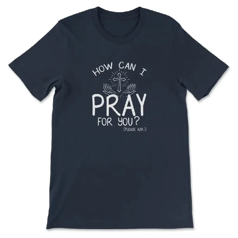 how-can-i-pray-for-you-womens-t-shirt