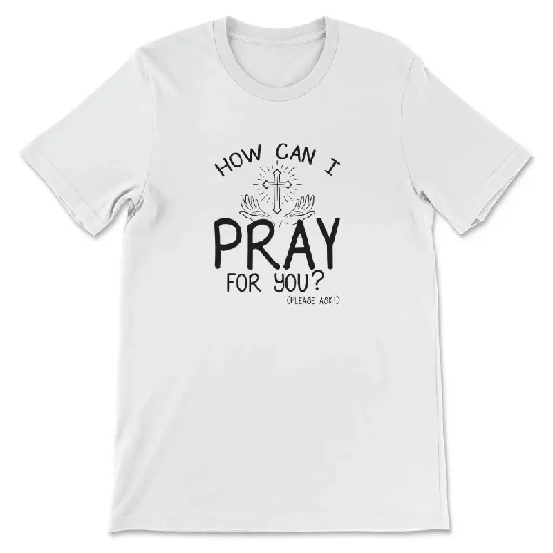 how-can-i-pray-for-you-womens-t-shirt