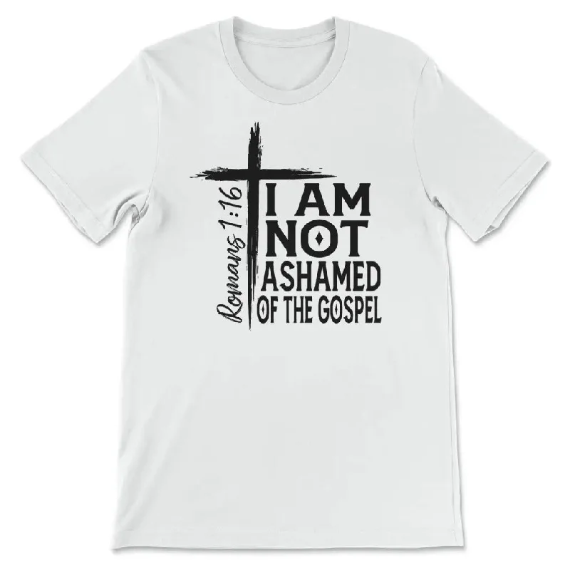 I Am Not Ashamed Of The Gospel Shirt, Christian T-shirt